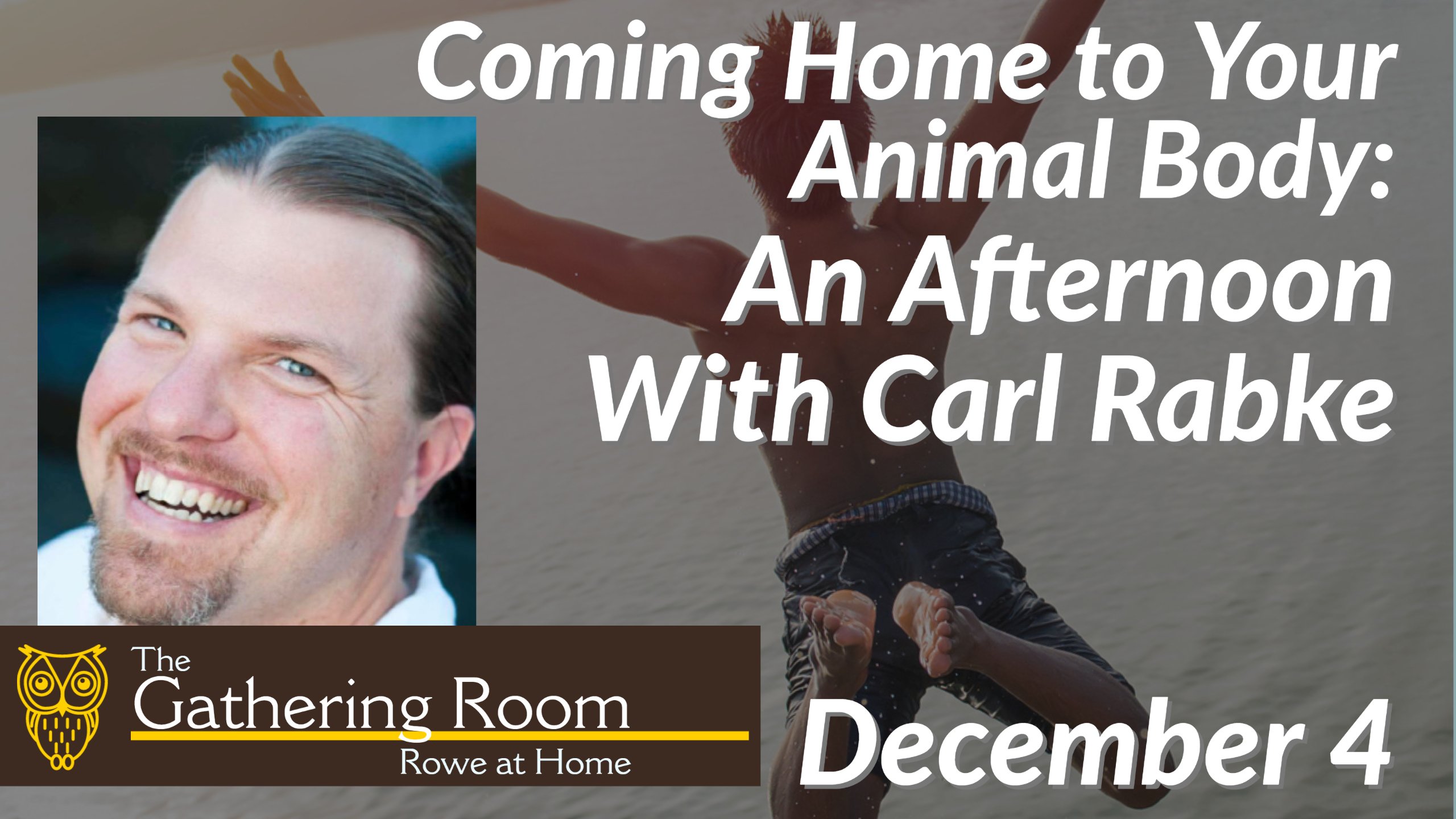 Coming Home to Your Animal Body: An Afternoon with Carl Rabke