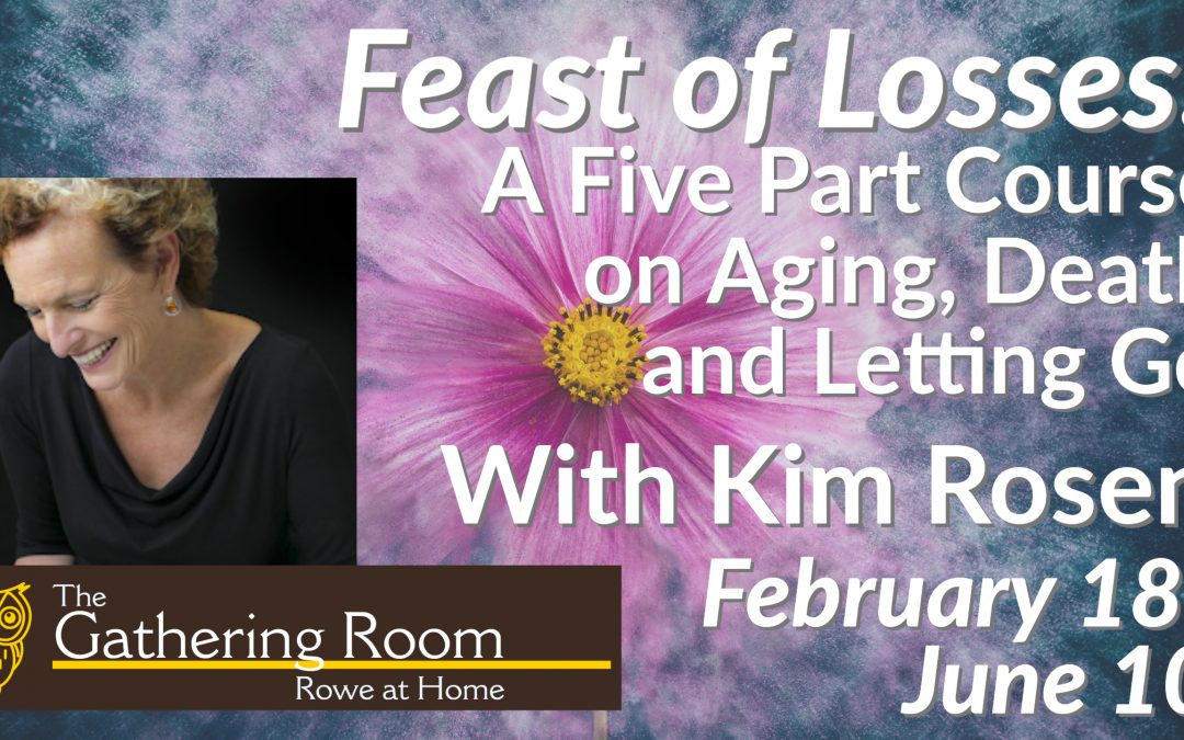 Feast of Losses: A Five Part Course on Aging, Death and Letting Go
