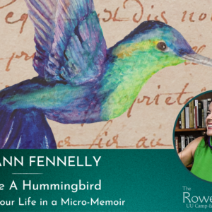 Build Me a Hummingbird: How to Distill Your Life in a Micro-Memoir