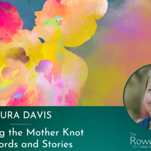 Unraveling the Mother Knot with Words and Stories