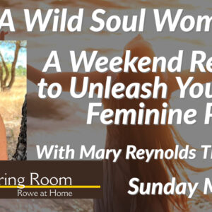 A Wild Soul Woman: A Weekend Retreat to Unleash Your Full Feminine Power