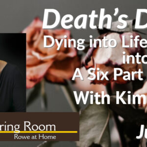 Death’s Door 2022: Dying into Life, Living into Death: A Six Part Course