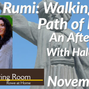 Rumi: Walking the Path of Love: An Afternoon with Haleh Liza Gafori