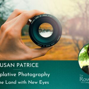 Contemplative Photography: Seeing the Land with New Eyes